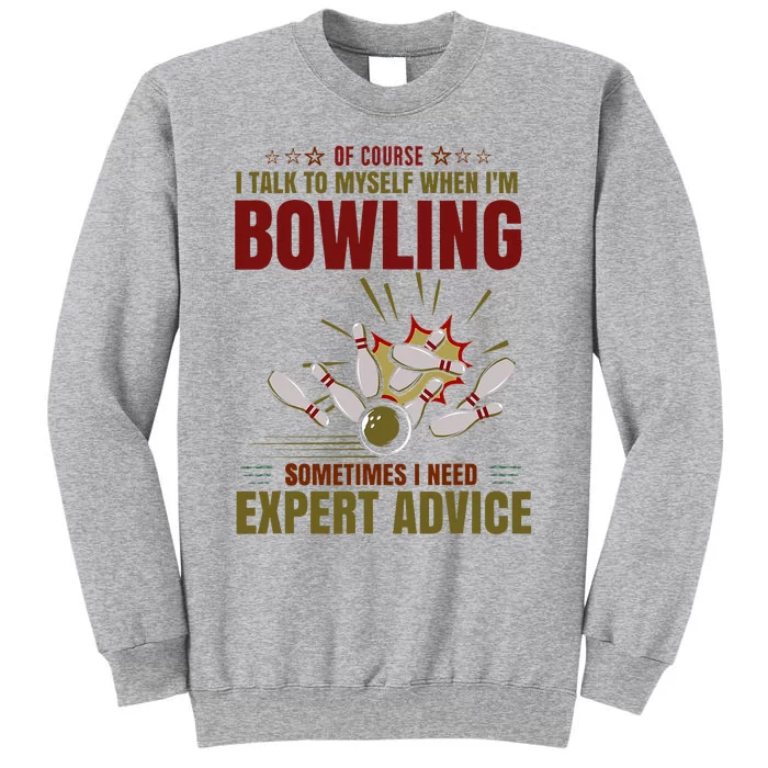 Talk Myself When Bowling Need Expert Advice Ten Pin Bowling Tall Sweatshirt