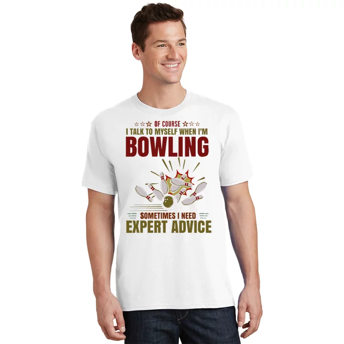 Talk Myself When Bowling Need Expert Advice Ten Pin Bowling T-Shirt