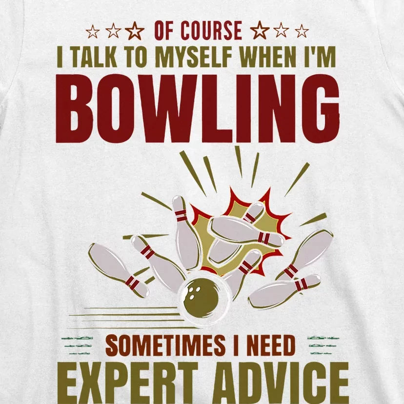 Talk Myself When Bowling Need Expert Advice Ten Pin Bowling T-Shirt