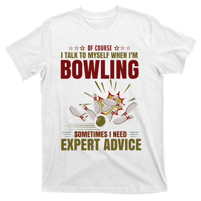 Talk Myself When Bowling Need Expert Advice Ten Pin Bowling T-Shirt