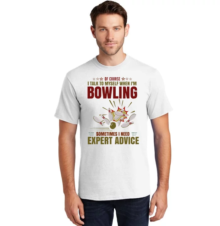 Talk Myself When Bowling Need Expert Advice Ten Pin Bowling Tall T-Shirt