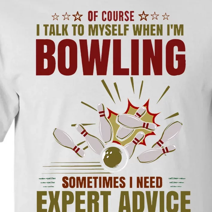 Talk Myself When Bowling Need Expert Advice Ten Pin Bowling Tall T-Shirt