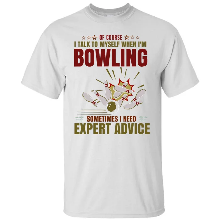 Talk Myself When Bowling Need Expert Advice Ten Pin Bowling Tall T-Shirt