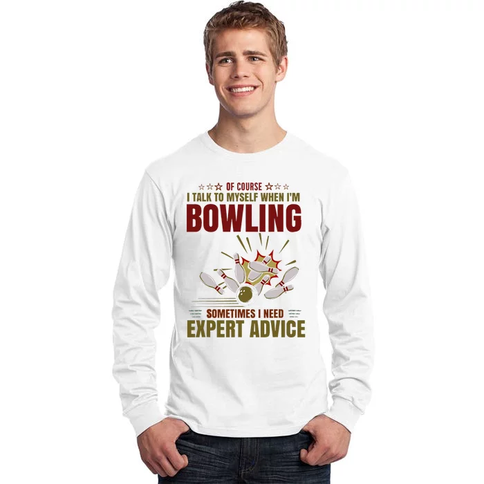 Talk Myself When Bowling Need Expert Advice Ten Pin Bowling Tall Long Sleeve T-Shirt