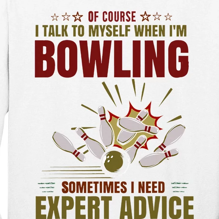 Talk Myself When Bowling Need Expert Advice Ten Pin Bowling Tall Long Sleeve T-Shirt