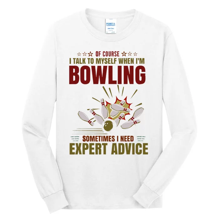 Talk Myself When Bowling Need Expert Advice Ten Pin Bowling Tall Long Sleeve T-Shirt