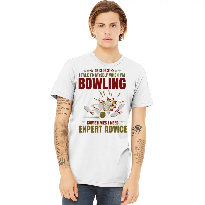 Talk Myself When Bowling Need Expert Advice Ten Pin Bowling Premium T-Shirt