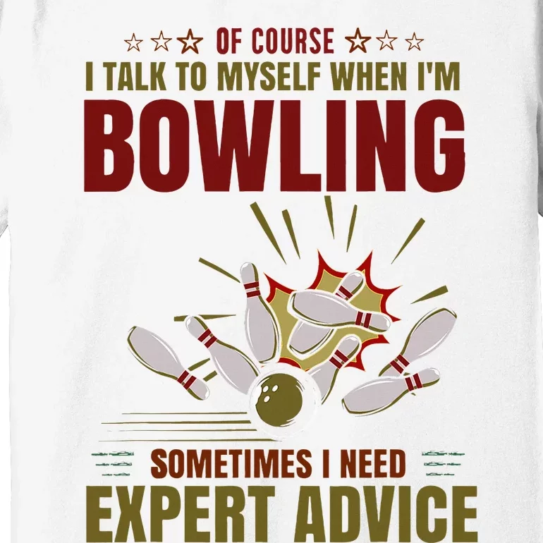 Talk Myself When Bowling Need Expert Advice Ten Pin Bowling Premium T-Shirt