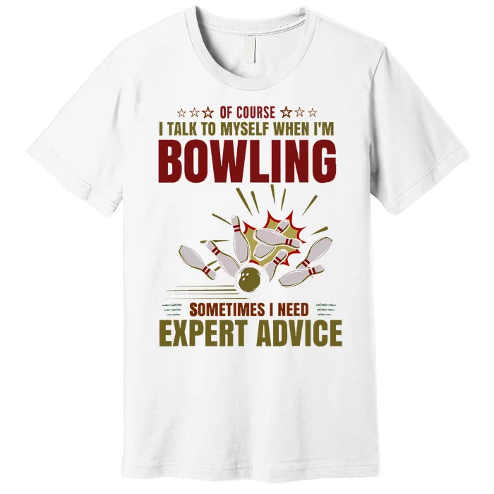 Talk Myself When Bowling Need Expert Advice Ten Pin Bowling Premium T-Shirt