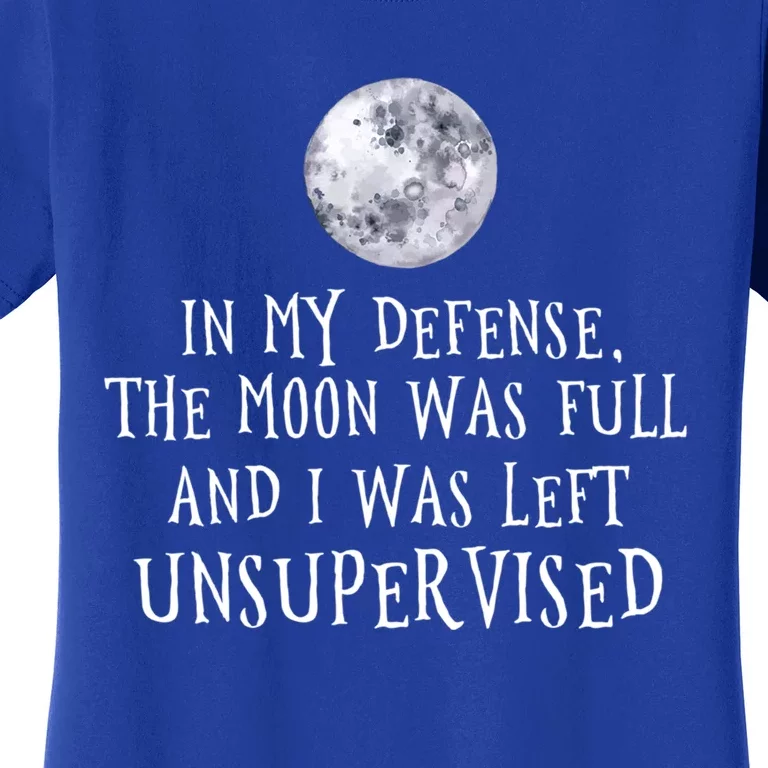 The Moon Was Full And I Was Left Unsupervised Witch Gift Women's T-Shirt