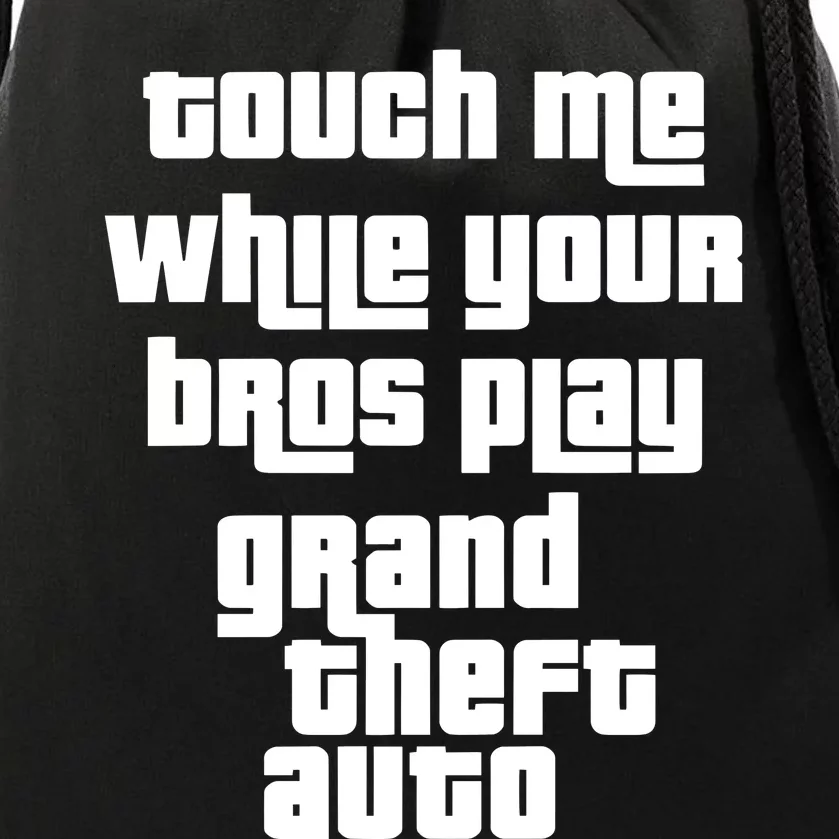 Touch Me While Your Bros Play Grand Theft Auto Drawstring Bag