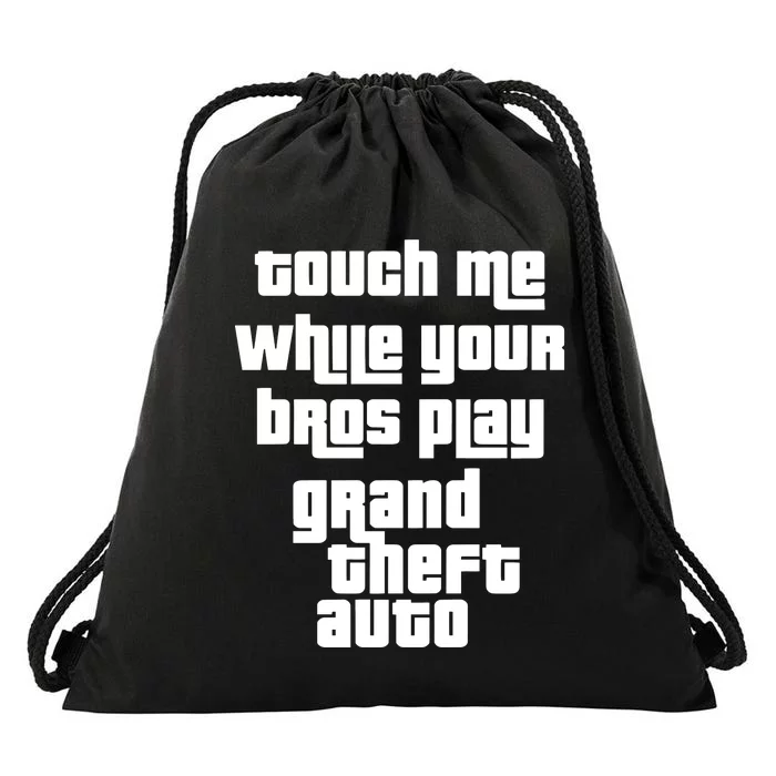 Touch Me While Your Bros Play Grand Theft Auto Drawstring Bag