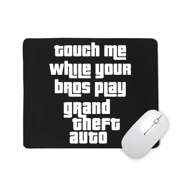 Touch Me While Your Bros Play Grand Theft Auto Mousepad