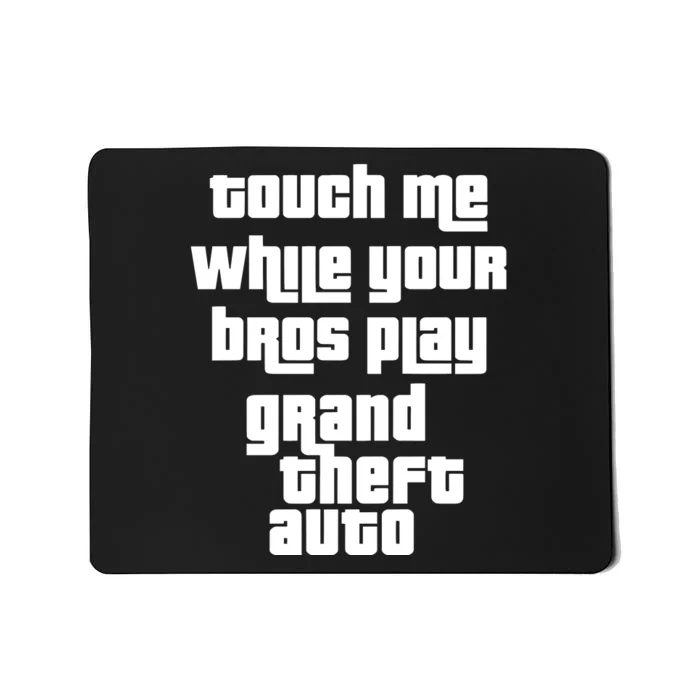 Touch Me While Your Bros Play Grand Theft Auto Mousepad