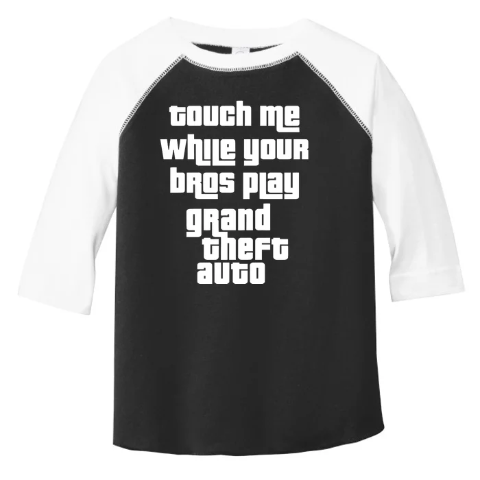 Touch Me While Your Bros Play Grand Theft Auto Toddler Fine Jersey T-Shirt