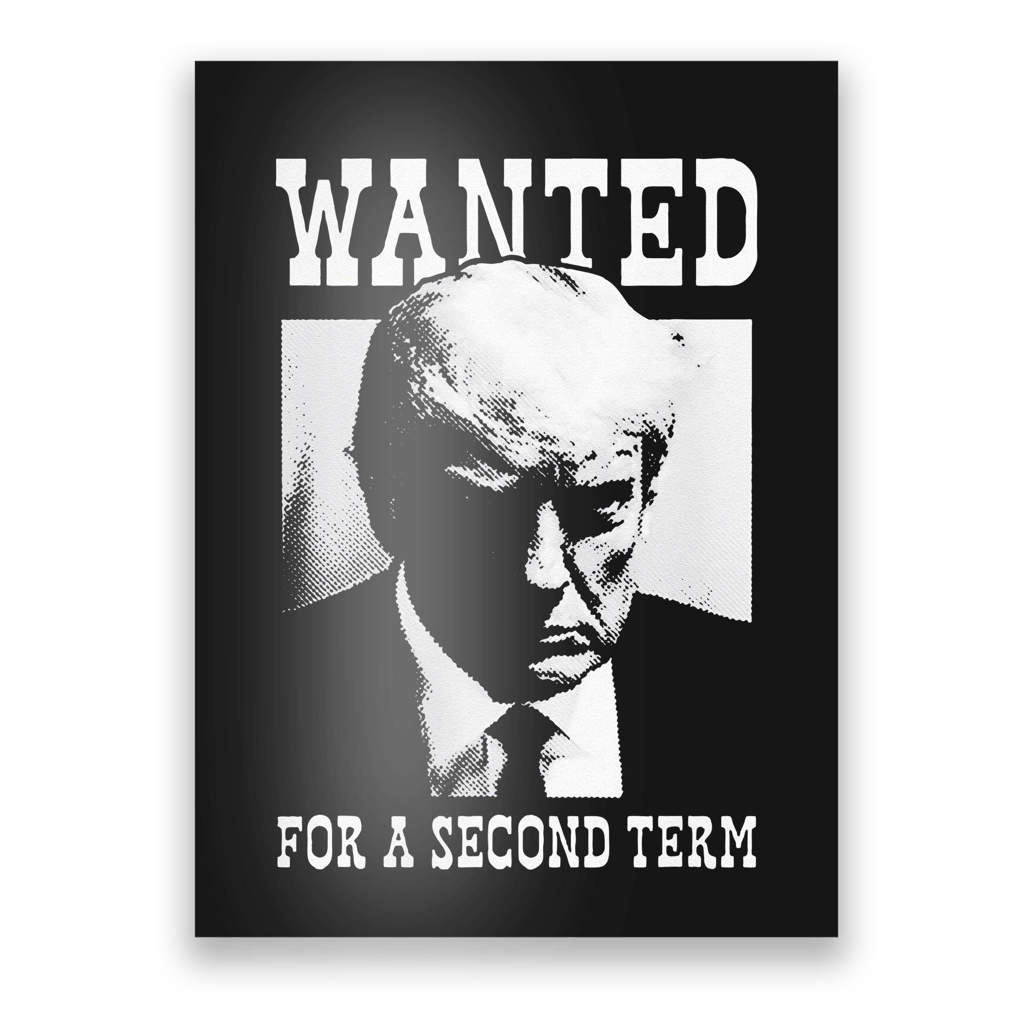 Trump Mugshot Wanted For Second Term 2024 Poster | TeeShirtPalace