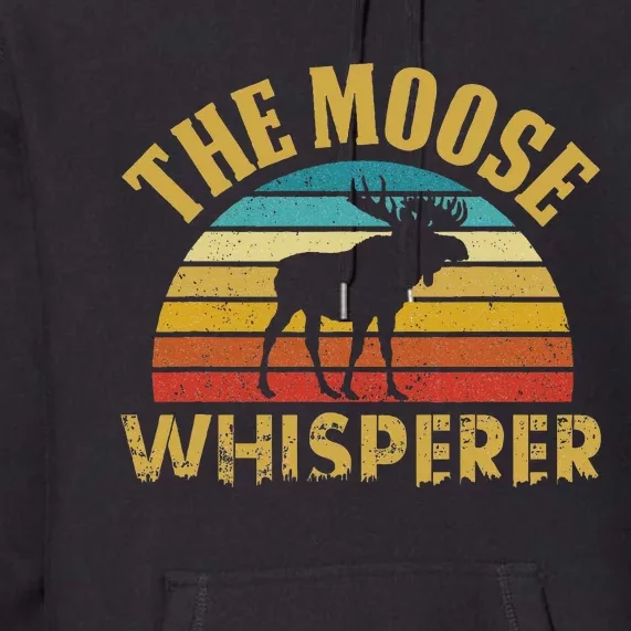 The Moose Whisperer Funny Moose Lover Camper Premium Hoodie