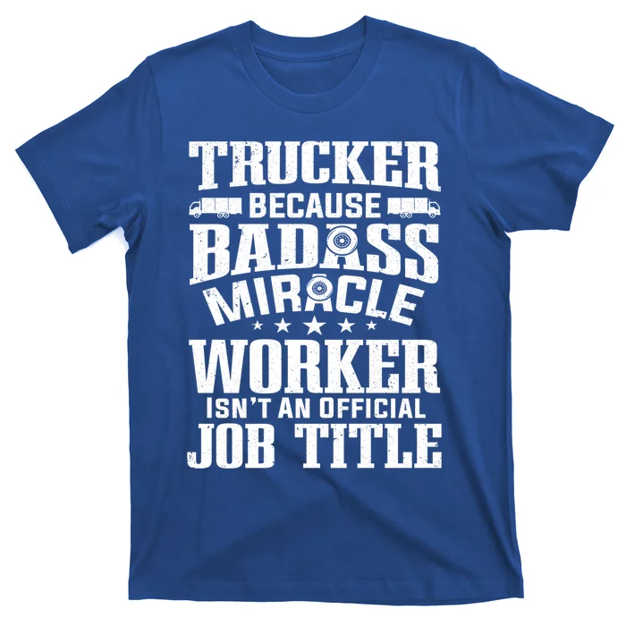 Trucker Miracle Worker Isn't Job Title Truck Driver Gift T-Shirt