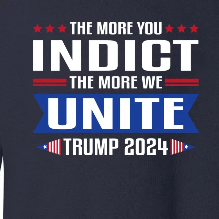 The More You Indict The More We Unite MAGA Pro Trump Indictment Toddler Sweatshirt