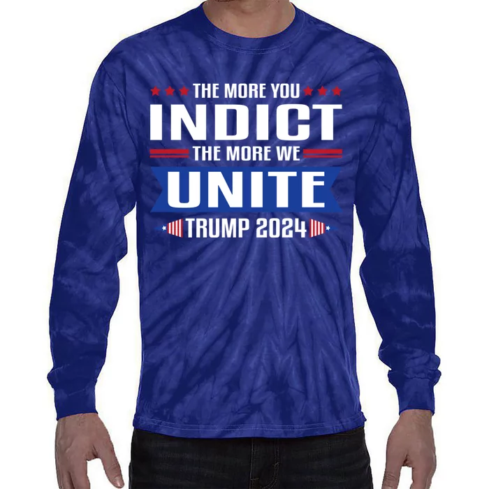 The More You Indict The More We Unite MAGA Pro Trump Indictment Tie-Dye Long Sleeve Shirt