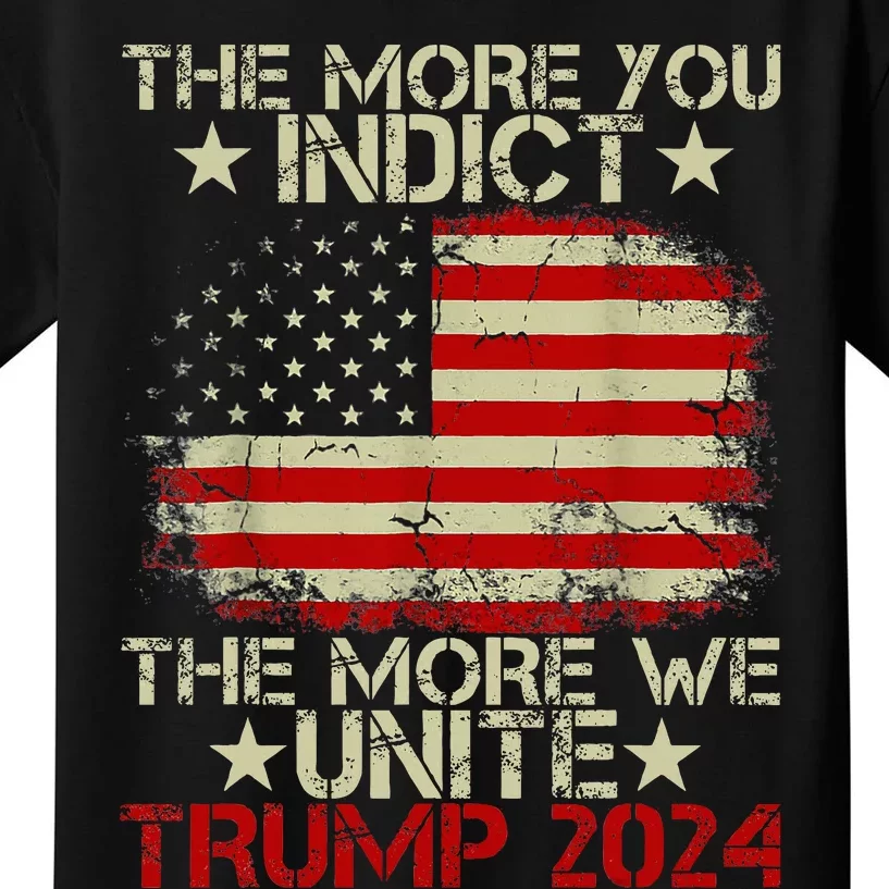 The More You Indict The More We Unite Maga Trump Indictt Kids T-Shirt