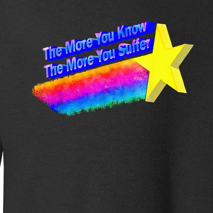 The More You Know The More You Suffer Toddler Sweatshirt