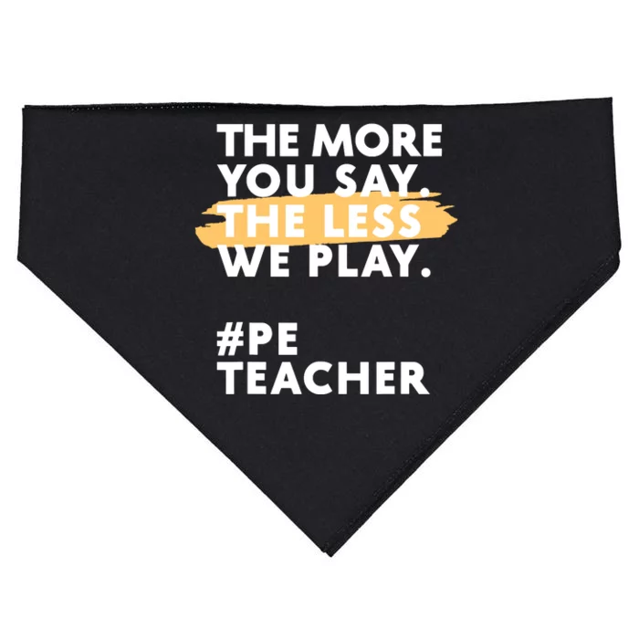 The More You Say The Less We Play Pe Teacher USA-Made Doggie Bandana