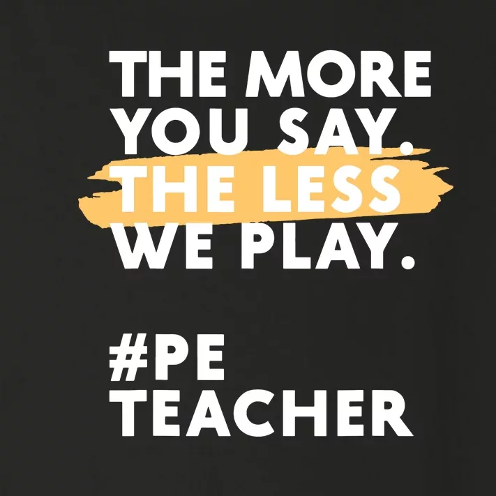 The More You Say The Less We Play Pe Teacher Toddler Long Sleeve Shirt