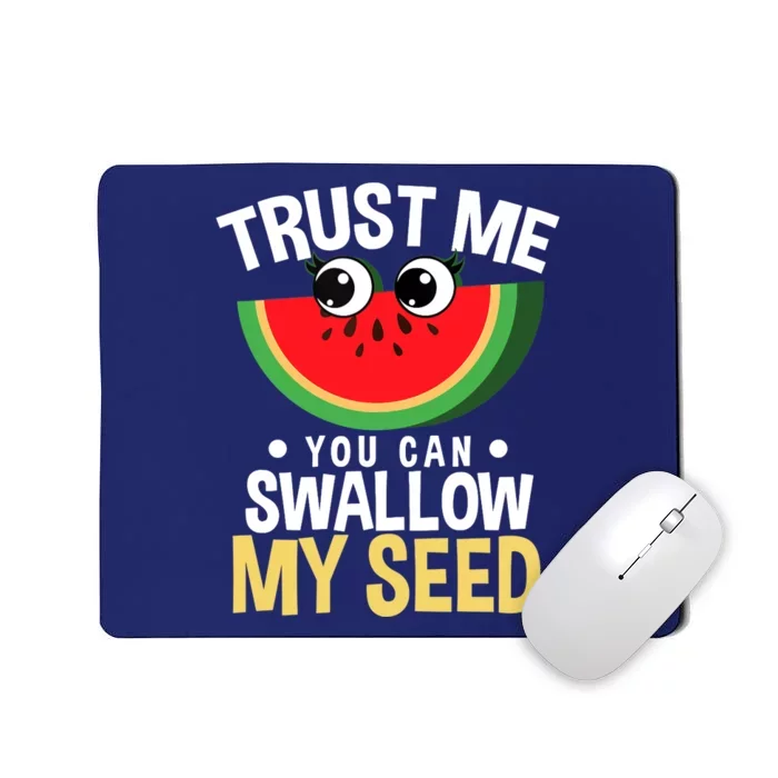 Trust Me You Can Swallow My Seed Fruit Watermelon Melon Mousepad