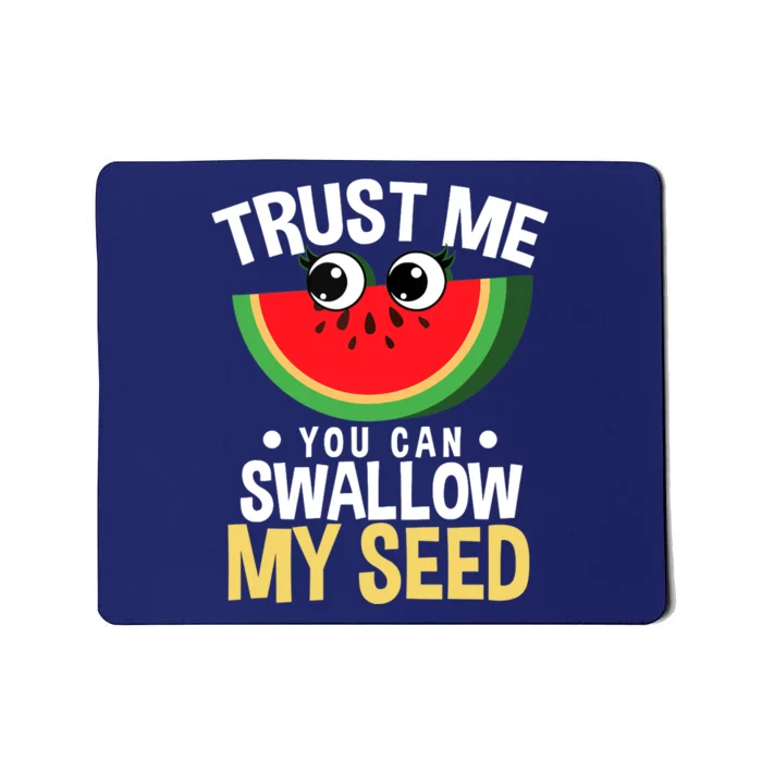 Trust Me You Can Swallow My Seed Fruit Watermelon Melon Mousepad