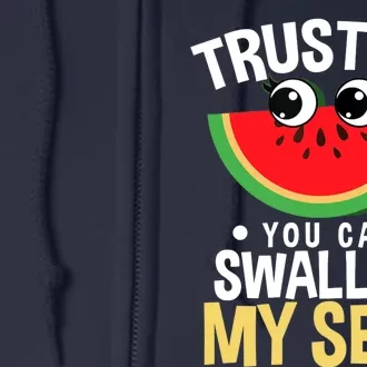 Trust Me You Can Swallow My Seed Fruit Watermelon Melon Full Zip Hoodie