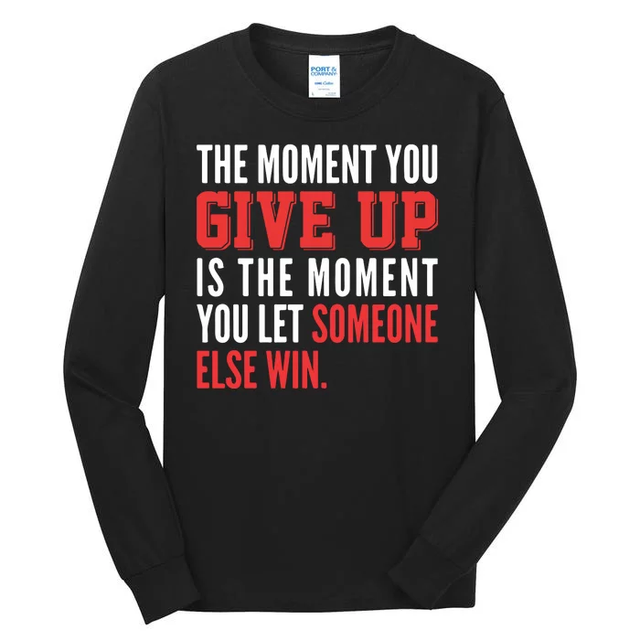 The Moment You Give Up Is The Moment You Let Someone Else Win Inspiration Quote Tall Long Sleeve T-Shirt