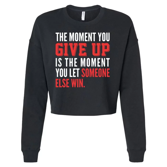 The Moment You Give Up Is The Moment You Let Someone Else Win Inspiration Quote Cropped Pullover Crew