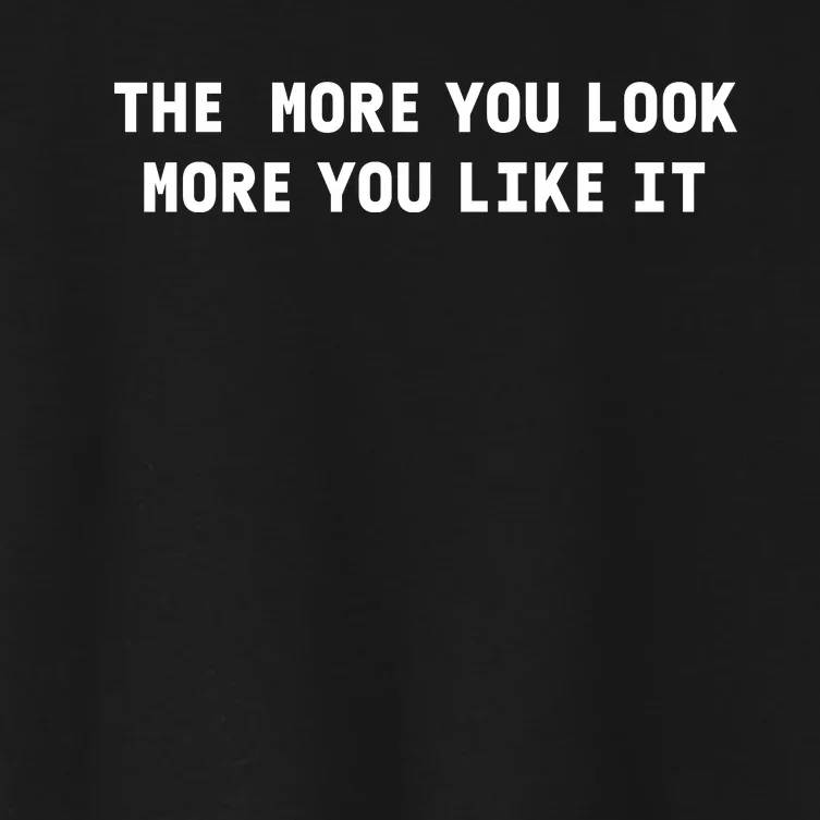 The More You Look More You Like It Women's Crop Top Tee