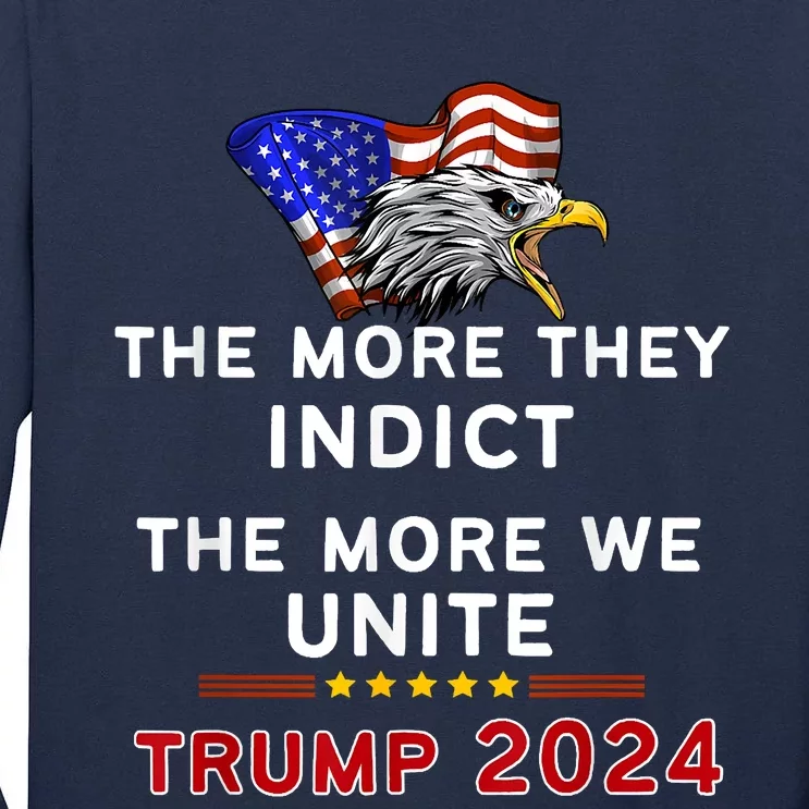 The More You Indict The More We Unite MAGA Trump Indictment Tall Long Sleeve T-Shirt