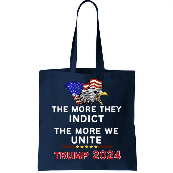 The More You Indict The More We Unite MAGA Trump Indictment Tote Bag