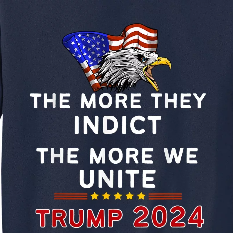 The More You Indict The More We Unite MAGA Trump Indictment Tall Sweatshirt