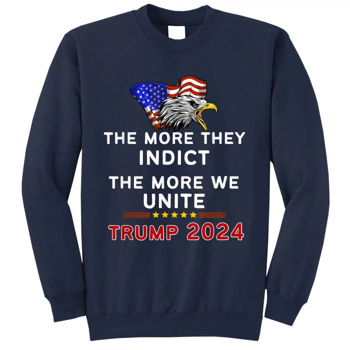 The More You Indict The More We Unite MAGA Trump Indictment Tall Sweatshirt