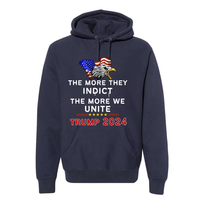 The More You Indict The More We Unite MAGA Trump Indictment Premium Hoodie