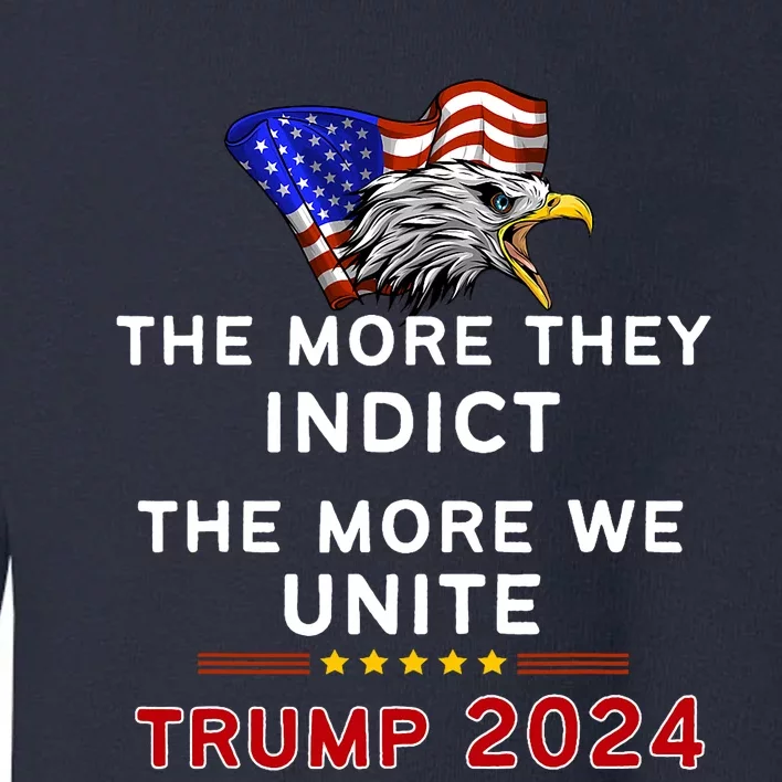 The More You Indict The More We Unite MAGA Trump Indictment Toddler Sweatshirt