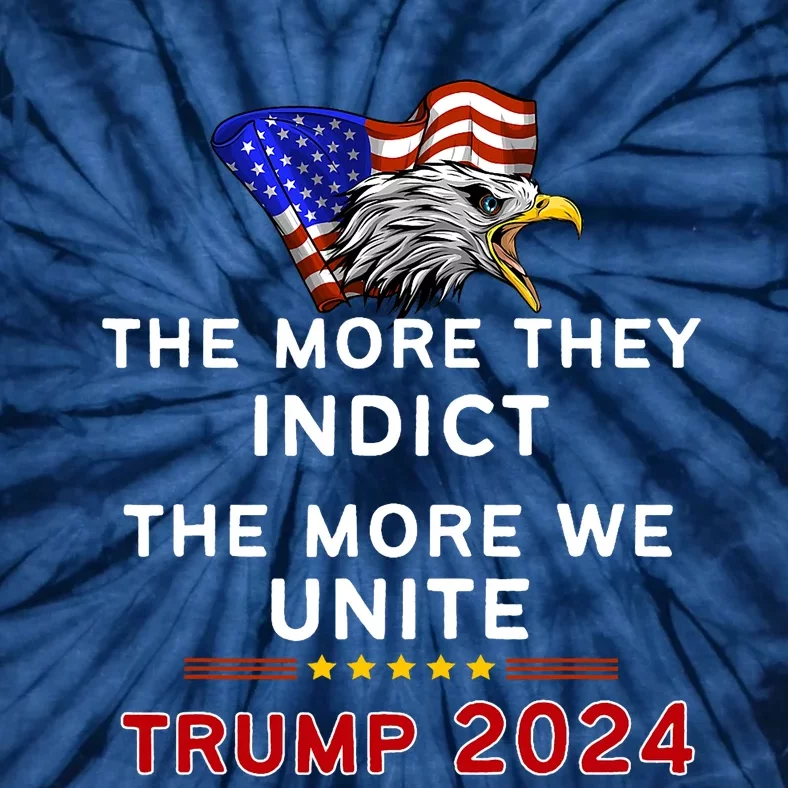 The More You Indict The More We Unite MAGA Trump Indictment Tie-Dye T-Shirt