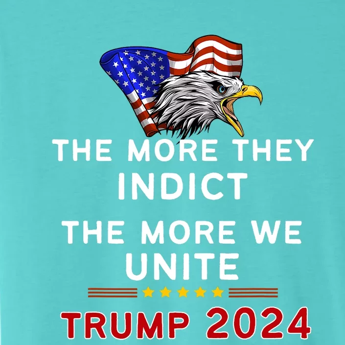 The More You Indict The More We Unite MAGA Trump Indictment ChromaSoft Performance T-Shirt