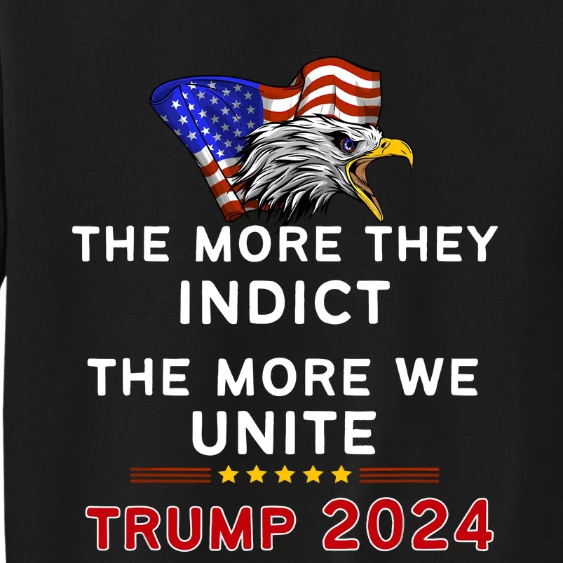 The More You Indict The More We Unite MAGA Trump Indictment Tall Sweatshirt