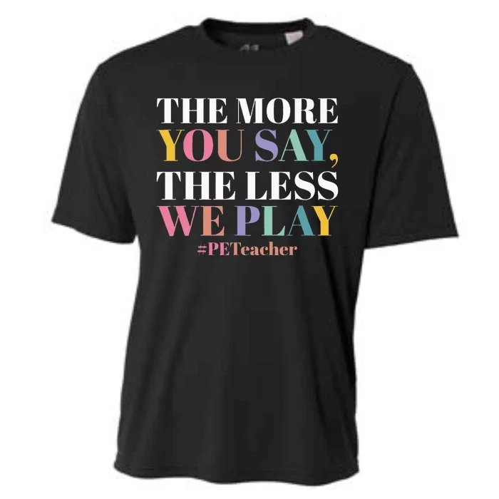 The More You Say The Less We Play PE Teacher Cooling Performance Crew T-Shirt