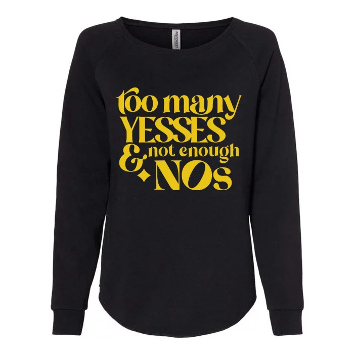 Too Many Yessed And Not Enough Nos Womens California Wash Sweatshirt