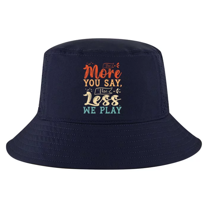 The more you say the less we play funny PE Teacher Cool Comfort Performance Bucket Hat