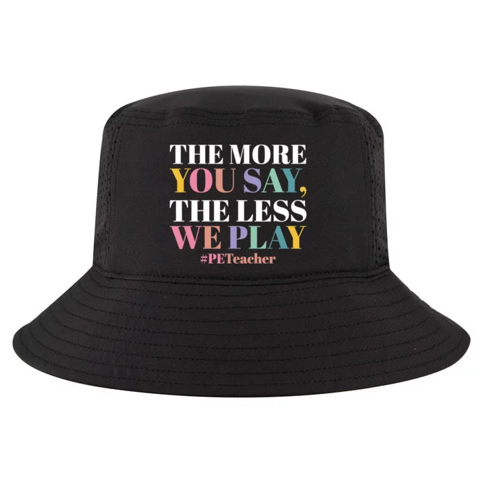 The More You Say The Less We Play PE Teacher Cool Comfort Performance Bucket Hat