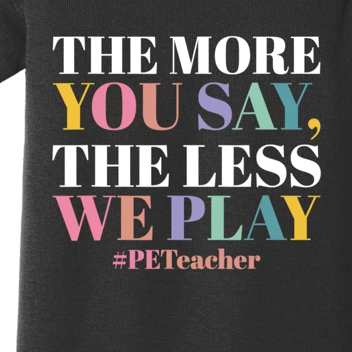 The More You Say The Less We Play PE Teacher Baby Bodysuit