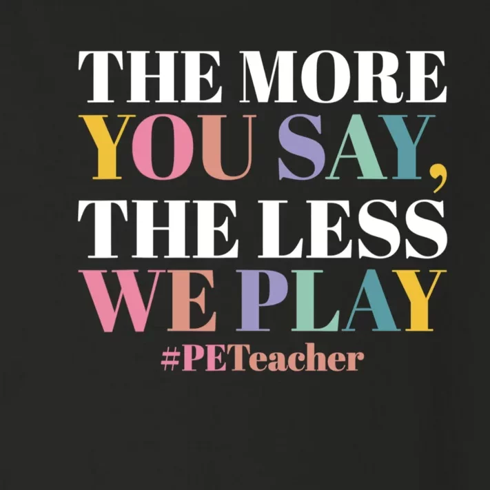 The More You Say The Less We Play PE Teacher Toddler Long Sleeve Shirt