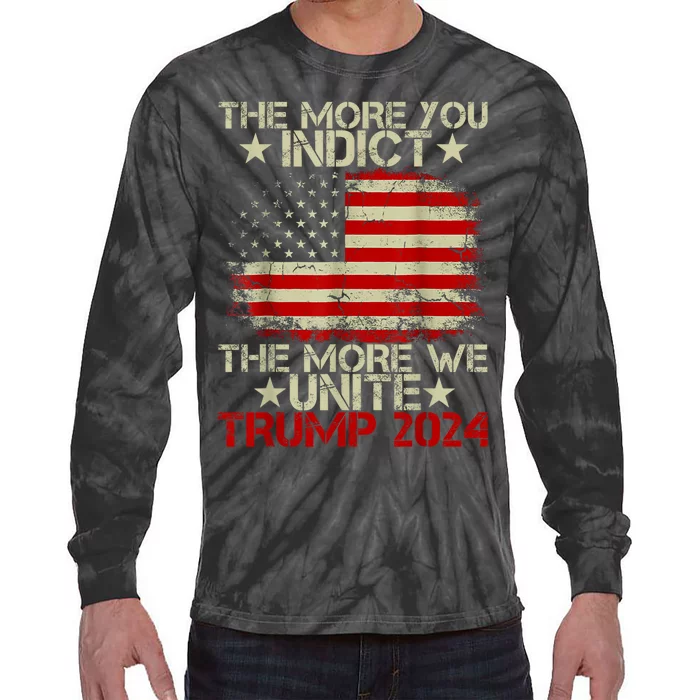 The More You Indict The More We Unite MAGA Pro Trump Indictment Tie-Dye Long Sleeve Shirt